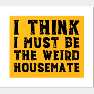 I think I must be the weird housemate (black text) Posters and Art